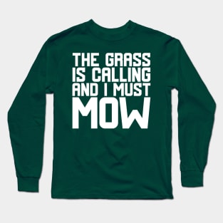 The Grass Is Calling And I Must Mow Long Sleeve T-Shirt